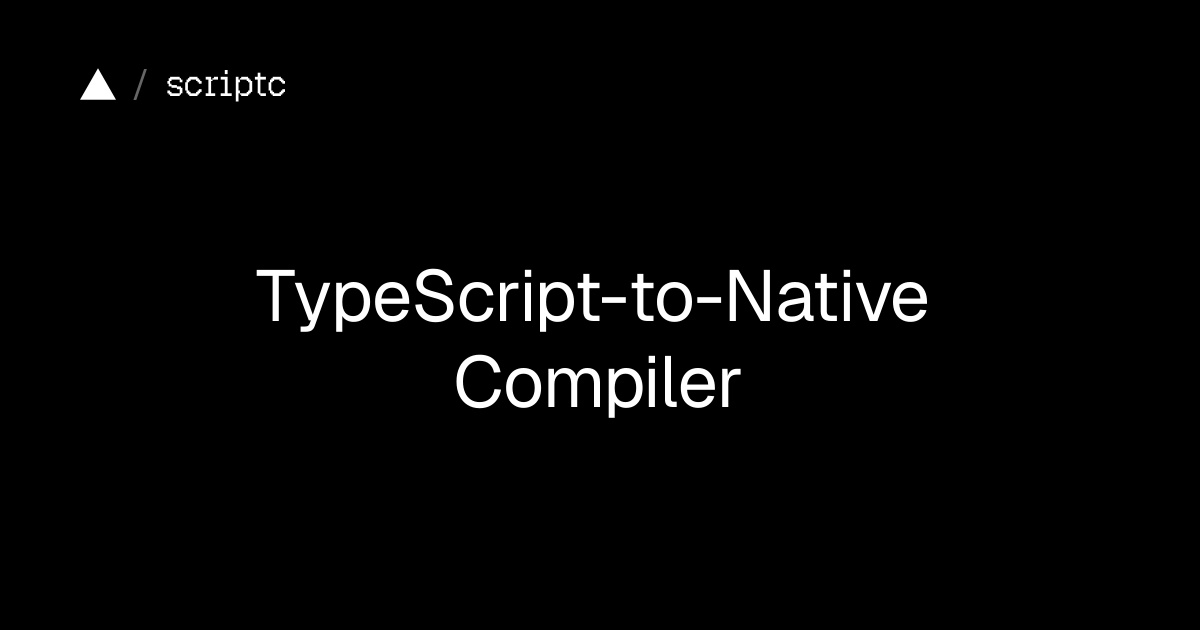 scriptc: TypeScript-to-Native Compiler