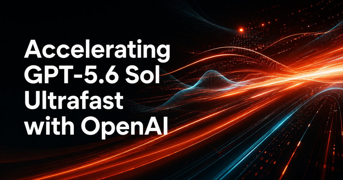 Cerebras 官方公告:Accelerating GPT-5.6 Sol Ultrafast with OpenAI